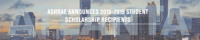 ASHRAE Announces 2018-2019 Student Scholarship Recipients: Over the course of 30 years ASHRAE has awarded over $2 million